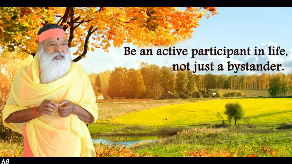 Be an active participant in life
